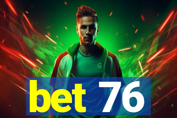 bet 76